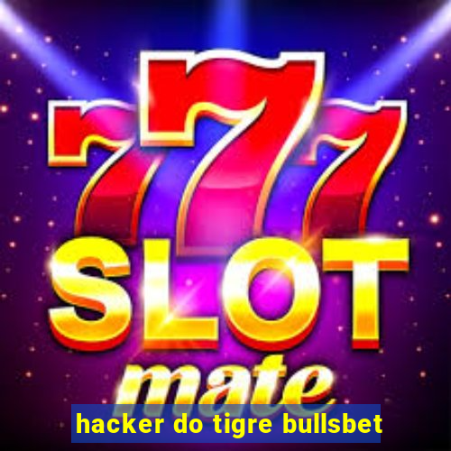 hacker do tigre bullsbet